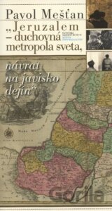 Jeruzalem - duchovná metropola sveta, návrat na javisko dejín