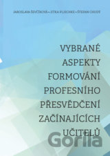 Vybrané aspekty formování profesního přesvědčení začínajících učitelů