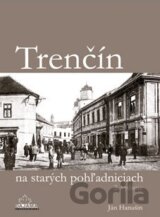 Trenčín na starých pohľadniciach