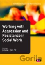 Working with Aggression and Resistance in Social Work
