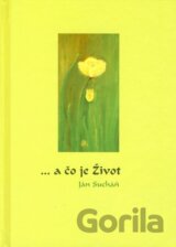 ... a čo je Život