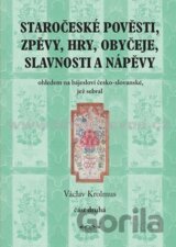 Staročeské pověsti, zpěvy, hry, obyčeje, slavnosti a nápěvy