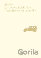 Slováci pri budovaní základov Československej republiky