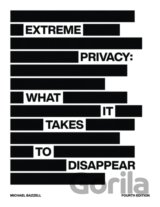 Extreme Privacy: What It Takes to Disappear