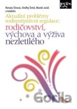 Aktuální problémy rodinněprávní regulace: rodičovství, výchova a výživa nezletilého