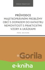 Průvodce majetkoprávními problémy obcí s dopadem do katastru nemovitostí s praktickými vzory a ukázkami