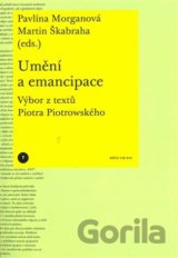 Umění a emancipace. Výbor z textů Piotra Piotrowského