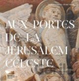 Aux portes de la Jérusalem Céleste