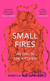 Small Fires : An Epic in the Kitchen