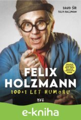Felix Holzmann: 100+1 let humoru