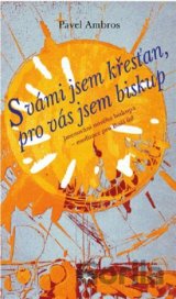 S vámi jsem křesťan, pro vás jsem biskup