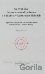 Ne-svoboda, despocie a totalitarismus v kultuře a kulturních dějinách