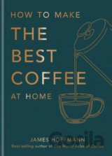 How To Make The Best Coffee At Home