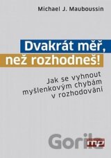 Dvakrát měř, než rozhodneš!