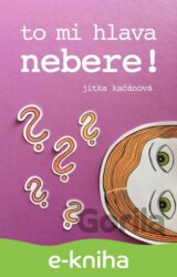 To mi hlava nebere!