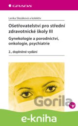 Ošetřovatelství pro střední zdravotnické školy III - gynekologie a porodnictví, onkologie, psychiatrie