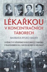 Lékařkou v koncentračních táborech