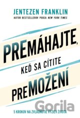 Premáhajte, keď sa cítite premožení