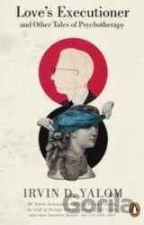 Love’s Executioner and Other Tales of Psychotherapy