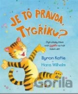 Je to pravda, tygříku?