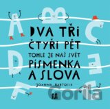 Dva, tři, čtyři, pět - tohle je náš svět: písmenka a slova
