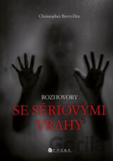 Rozhovory se sériovými vrahy: Ti nejhorší vyprávějí svůj příběh