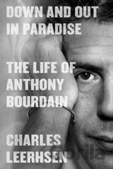 Down and Out in Paradise: The Life of Anthony Bourdain