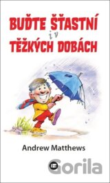 Buďte šťastní i v těžkých dobách