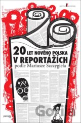 20 let nového Polska v reportážích podle Mariusze Szczygieła