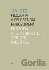 Filozofia v celostnom porozumení. Filozofia v jej pluralite, jednote a identite