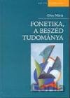 Fonetika, a beszéd tudománya
