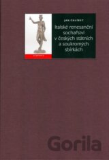 Italské renesanční sochařství v českých státních a soukromých sbírkách
