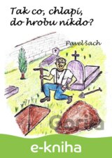 Tak co, chlapi, do hrobu nikdo?