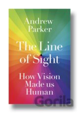 The Line of Sight : How Vision Made us Human