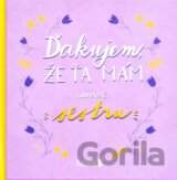 Ďakujem, že ťa mám! Kniha pre sestru