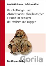 Beschaffungs- und Absatzmärkte oberdeutscher Firmen im Zeitalter der Welser und Fugger