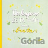 Ďakujem, že ťa mám! Kniha pre brata