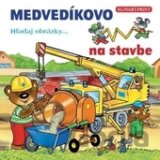 Medvedíkovo - na stavbe