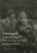 Anatomie komunismu: Skutečný příběh jedné rodiny