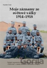 Moje záznamy ze světové války 1914-1918