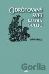 Odrôtovaný svet Karola Guleju