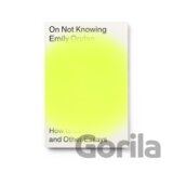 On Not Knowing
