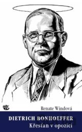 Dietrich Bonhoeffer - Křesťan v opozici