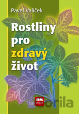 Rostliny pro zdravý život (Pavel Valíček)