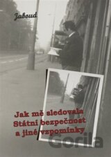 Jak mě sledovala Státní bezpečnost a jiné vzpomínky