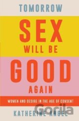 Tomorrow Sex Will Be Good Again