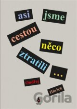 Asi jsme cestou něco ztratili...