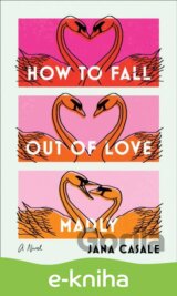 How to Fall Out of Love Madly