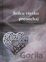 Srdcu všetko prenechaj