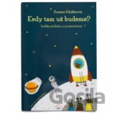 Kedy tam už budeme?